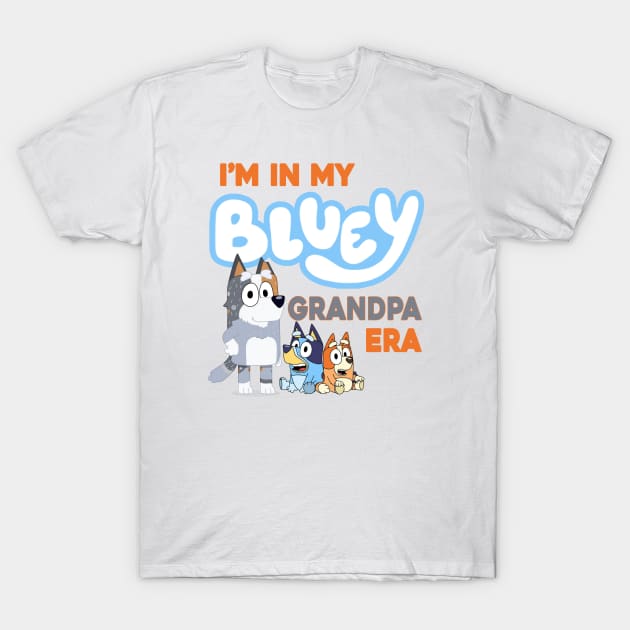 I'm in my bluey grandpa era T-Shirt by VILLAPODCAST